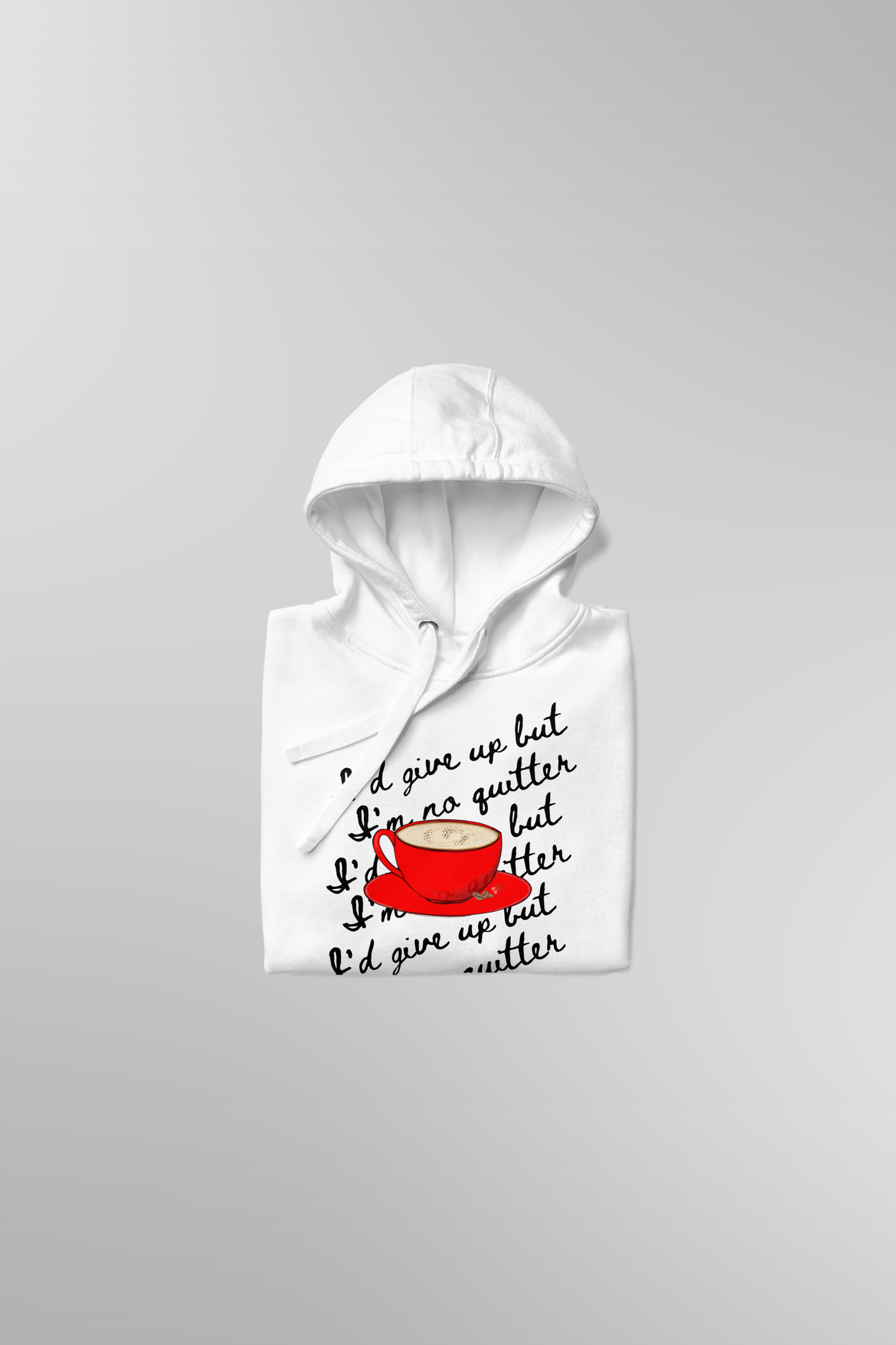 "I'd Give Up But I'm No Quitter" Hoodie