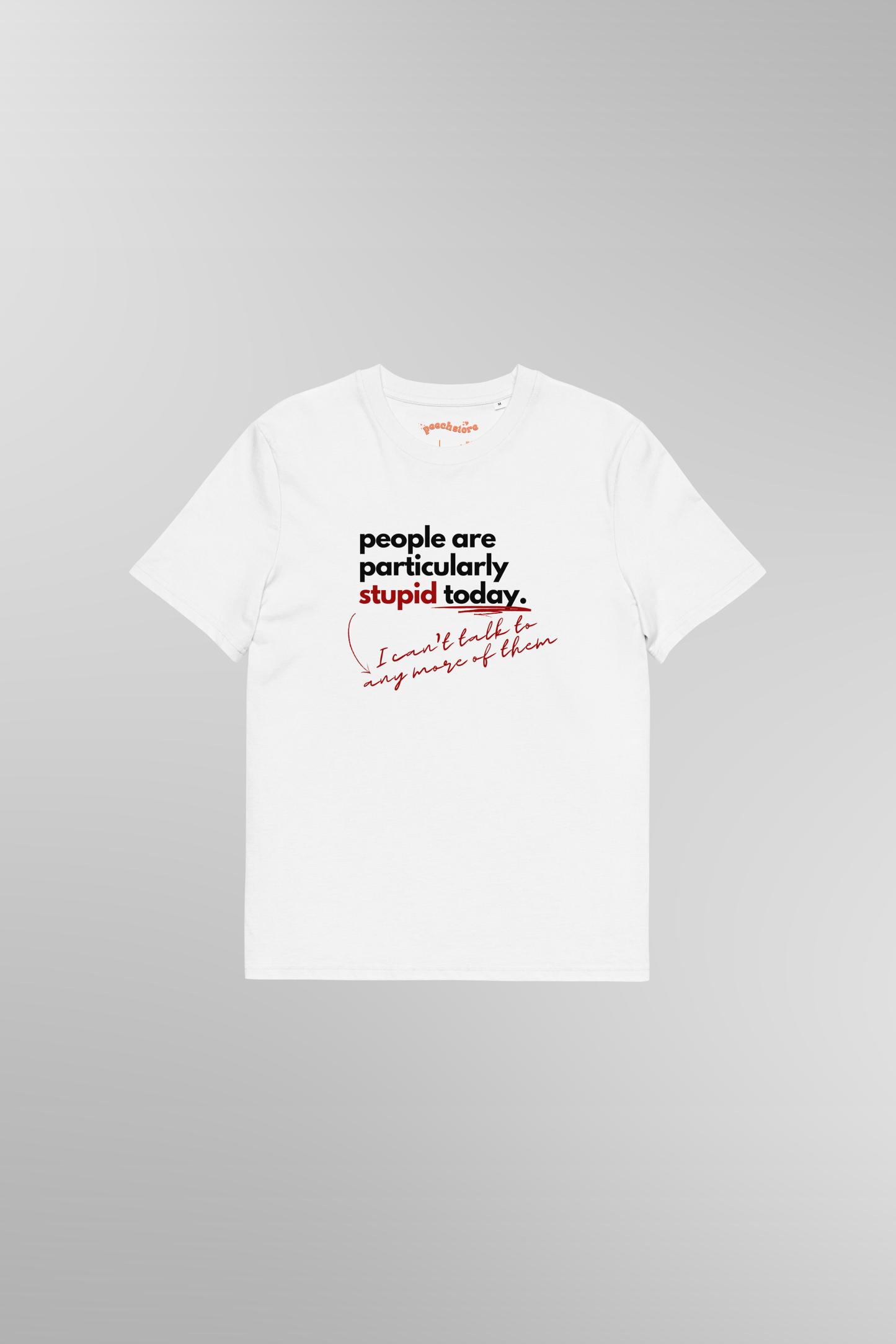 People Are Particularly Stupid Today T-shirt