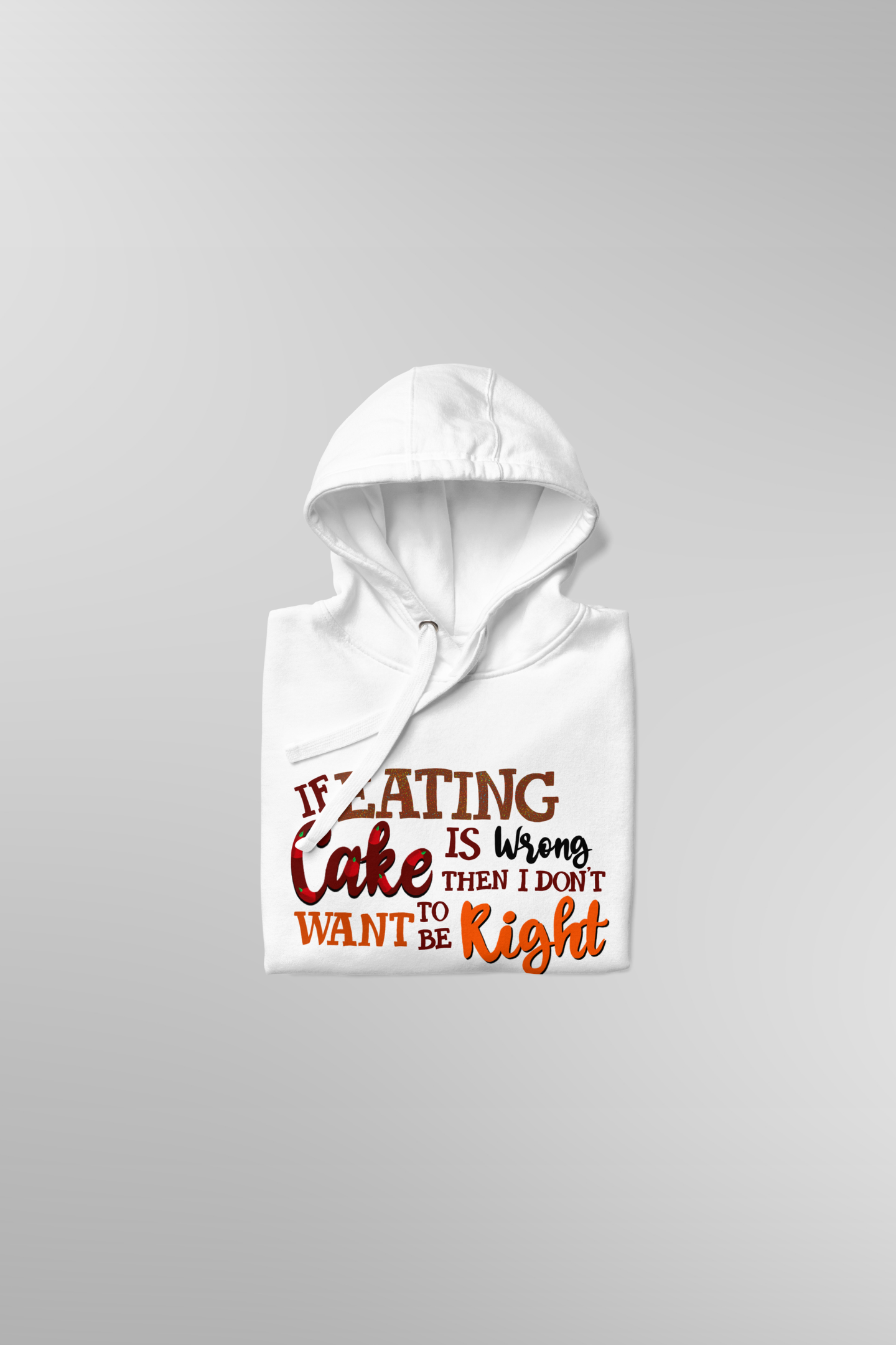 If Eating Cake Is Wrong Hoodie